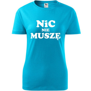 Damska koszulka - Nic nie muszę