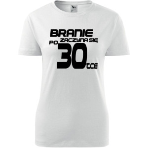 Damska koszulka - branie zaczyna się po 30 urodziny t-shirt bluzka na prezent