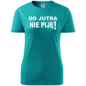 Damska koszulka taliowana - Od jutra nie piję