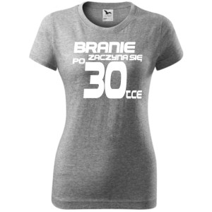 Damska koszulka - branie zaczyna się po 30 urodziny t-shirt bluzka na prezent