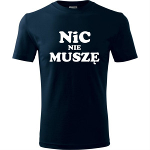 Męska koszulka - Nic nie muszę t-shirt