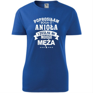 Damska koszulka taliowana - Prosiłam Boga o anioła i zesłał mi mojego męża
