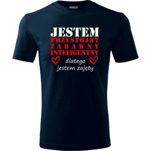 Męska koszulka - Jestem Przystojny, zabawny, inteligentny, dlatego jestem zajęty. Prezent na dzień chłopaka, urodziny, święta