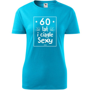 Damska koszulka - 60 lat i ciągle sexy