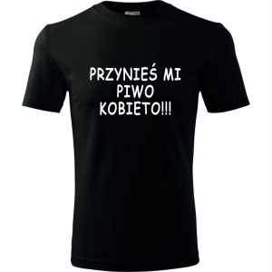 Męska koszulka - Przynieś mi piwo kobieto - śmieszny