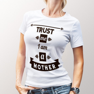 Koszulka TRUST ME I AM A MOTHER