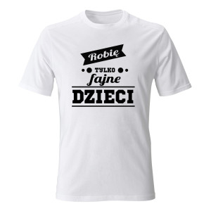 Koszulka męska ROBIĘ TYLKO FAJNE DZIECI