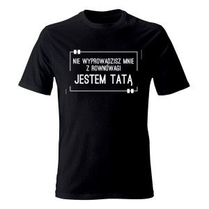 Koszulka JESTEM TATĄ, NIE WYPROWADZISZ MNIE Z RÓWNOWAGI