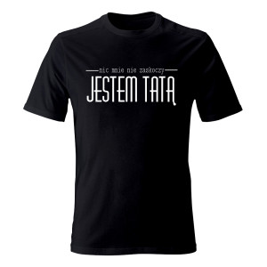 Koszulka JESTEM TATĄ, NIC MNIE NIE ZASKOCZY