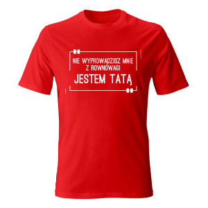 Koszulka JESTEM TATĄ, NIE WYPROWADZISZ MNIE Z RÓWNOWAGI