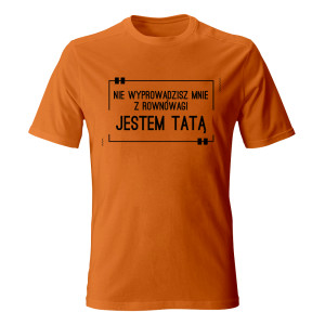 Koszulka JESTEM TATĄ, NIE WYPROWADZISZ MNIE Z RÓWNOWAGI