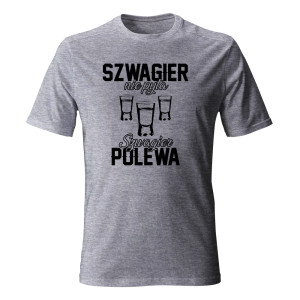 Koszulka męska SZWAGIER NIE PYTA SZWAGIER POLEWA