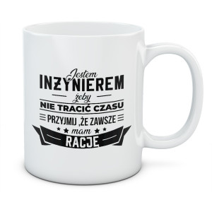 Kubek JESTEM INŻYNIEREM, ZAWSZE MAM RACJĘ