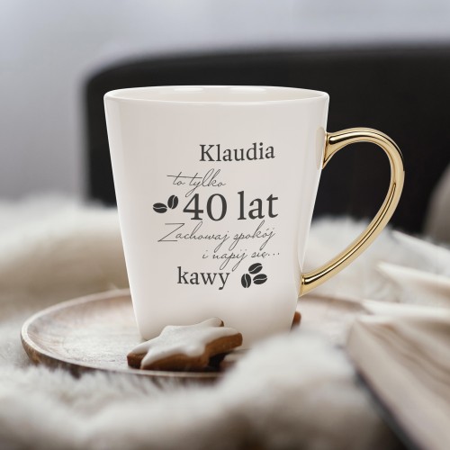 Kubek do kawy ze złotym uchem na 40 urodziny - Zachowaj spokój