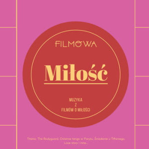 VARIOUS - FILMOWA MIŁOŚĆ: MUZYKA Z FILMÓW O MIŁOŚCI