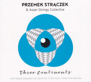 STRĄCZEK, PRZEMYSŁAW & ASIAN STRING COLLECTIVE - THREE CONTINENTS