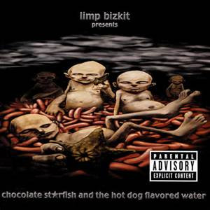 LIMP BIZKIT - CHOCOLATE STARFISH & THE HOTDOG
