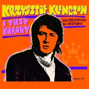 TRZY KORONY/KRZYSZTOF KLENCZON - (NIE) PRZEJDZIEMY DO HISTORII