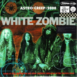 WHITE ZOMBIE - ASTRO-CREEP:2000 SONGS OF LOVE & OTHER DELUSIONS OF THE ELECTRIC HEAD