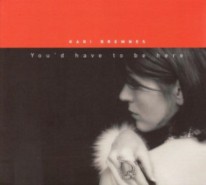 BREMNES, KARI - YOU D HAVE TO BE HERE