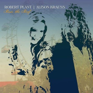 PLANT, ROBERT & KRAUSS, ALISON - RAISE THE ROOF