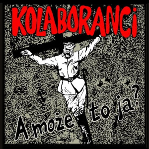 KOLABORANCI - A MOŻE TO JA