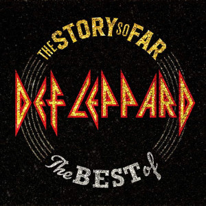 DEF LEPPARD - THE STORY SO FAR... THE BEST OF DEF LEPPARD