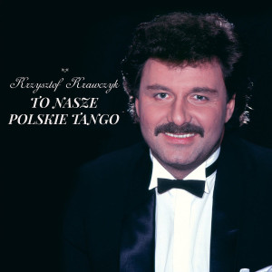 KRAWCZYK, KRZYSZTOF - TO NASZE POLSKIE TANGO