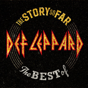 DEF LEPPARD - THE STORY SO FAR... THE BEST OF DEF LEPPARD