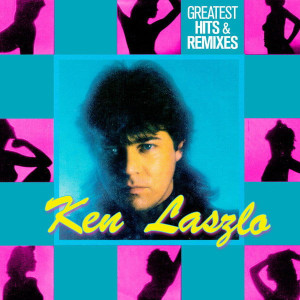 LASZLO, KEN - GREATEST HITS AND REMIXES
