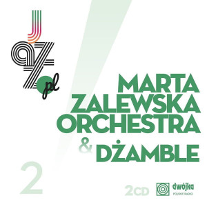 MARTA ZALEWSKA ORCHESTRA & DŻAMBLE - JAZZ.PL VOL.2