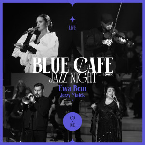 BLUE CAFE - BLUE CAFE JAZZ NIGHT GOŚCINNIE EWA BEM, JERZY MAŁEK