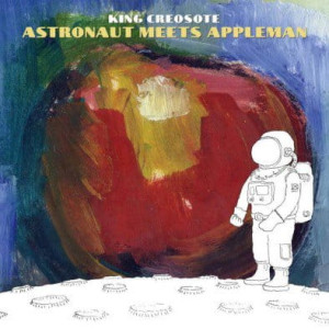 KING CREOSOTE - ASTRONAUT MEETS APPLEMAN
