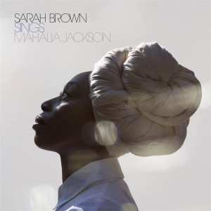 BROWN, SARAH - SINGS MAHALIA JACKSON