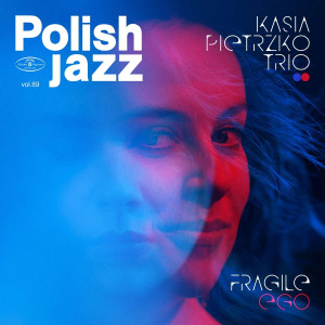 PIETRZKO, KASIA TRIO - FRAGILE EGO (POLISH JAZZ VOL. 89)