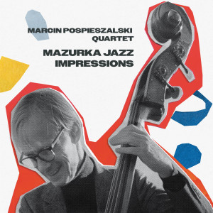 MARCIN POSPIESZALSKI QUARTET - MAZURKA JAZZ IMPRESSION