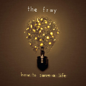 FRAY, THE - HOW TO SAVE A LIFE