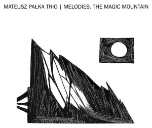 PAŁKA, MATEUSZ TRIO - MELODIES. THE MAGIC MOUNTAIN