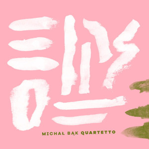 BĄK, MICHAŁ QUARTETTO - QUARTETTO