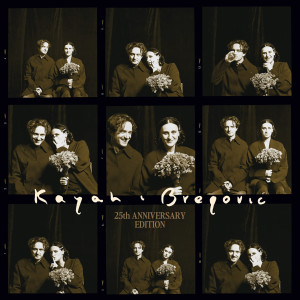 KAYAH & GORAN BREGOVIC - KAYAH & BREGOVIC (25TH ANNIV. EDITION)