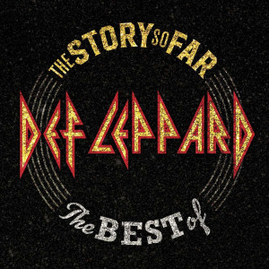 DEF LEPPARD - THE STORY SO FAR...THE BEST OF DEF LEPPARD