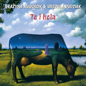 AUGUŚCIK, GRAŻYNA & URSZULA DUDZIAK - TO I HOLA