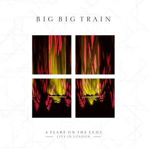BIG BIG TRAIN - A FLARE ON THE LENS