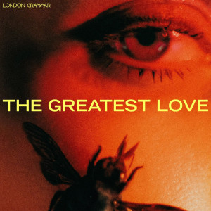 LONDON GRAMMAR - GREATEST LOVE