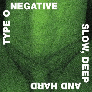 TYPE O NEGATIVE - SLOW DEEP AND HARD (GREEN VINYL)