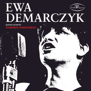 DEMARCZYK, EWA - ŚPIEWA PIOSENKI ZYGMUNTA KONIECZNEGO