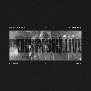 WASILEWSKI/WISHLAKE - BEKSIŃSKI.LIVE "POPIÓŁ I DYM"