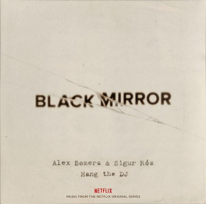 SOMERS, ALEX & SIGUR ROS - BLACK MIRROR: HANG THE DJ (MUSIC FROM THE NETFLIX ORIGINAL SERIES)
