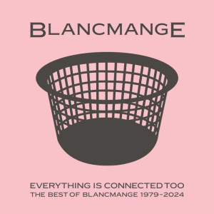 BLANCMANGE - EVERYTHING IS CONNECTED TOO: BEST OF 1979-2024 (RSD 2025)