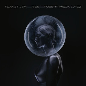 RGG FEAT. ROBERT WIĘCKIEWICZ - PLANET LEM